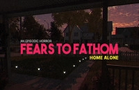 PLay Fears to Fathom – Home Alone now!